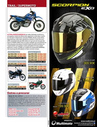 www.motociclismo. pt 55
PUBLICIDADE
ASTRAIL MONOCILÍNDRICAS de média cilindrada constituem a
esmagadora maioria da oferta neste segmento e, entre elas, a rainha
do mercado é nitidamente aYamaha XT600E, devido à vasta oferta
disponível que cobre toda a década de noventa e o início dos anos
2000, nomeadamente até 2003, altura em que saiu de cena para dar
lugar às XT660R e 660X. Entre as muitas unidades que encontrámos na
nossa pesquisa, abundavam transformações de gosto duvidoso em
“supermotard”, mas também muitos exemplares em bom estado
aparente e, sendo a XT600E um modelo de comprovada fiabilidade,
não haverá grande dificuldade em fazer uma boa compra.
Outras a procurar
APRILIA PEGASO
Anos 1992 a 1996 – de 1200 a 1500 €
Anos 1997 a 2001 – de 1500 a 1700 €
Disponibilidade no mercado – Média
HONDA XL600V TRANSALP
Anos 1991 a 1995 – de 1300 a 1950 €
Disponibilidade no mercado – Média
HONDA SLR 650
Anos 1997 a 1999 – de 1500 a 1900 €
Disponibilidade no mercado – Baixa
YAMAHA XT 600E
Anos 1991 a 1993 – de 1000 a 1500 €
Anos 1994 a 1996 – de 1100 a 1700 €
Anos 1997 a 1999 – de 1400 a 2000 €
Anos 2000 a 2003 – de 1700 a 2000 €
Disponibilidade no mercado – Alta
YAMAHA XT 660 Z TÉNÉRÉ
Anos 1991 a 1993 – de 1200 a 1700 €
Anos 1994 a 1997 – de 1400 a 1800 €
Disponibilidade no mercado – Média
SUZUKI FREEWIND 650
Anos 1997 e 1998 – de 1400 a 1750 €
Disponibilidade no mercado – Baixa
Apesar de não existirem no mercado em número suficiente para
constituírem uma amostra credível em termos de valores médios, te-
mos várias outras possibilidades que, dentro desta fasquia de preços,
encontramos no mercado de usados. Dentro da lista referida temos
de destacar um modelo, a Suzuki DR650SE, uma moto que supera a
sua rival da altura, a XT600E, em vários parâmetros (prestações, con-
forto, etc) mas que nunca teve o sucesso comercial merecido.
BMW F 650
Honda Dominator 650
Honda NX4
Honda NX 250
Kawasaki KLE 500
Suzuki DR 650 / SE
Yamaha XT 350
Yamaha Serow 225
TRAIL / SUPERMOTO
 