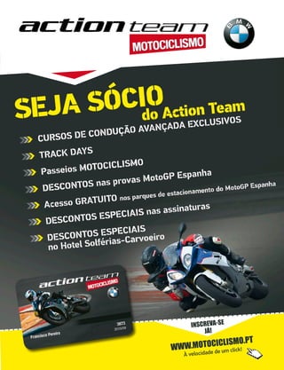 SEJA SÓCIO
do Action Team
INSCREVA-SE
JÁ!
WWW.MOTOCICLISMO.PT
À velocidade de um click!
 