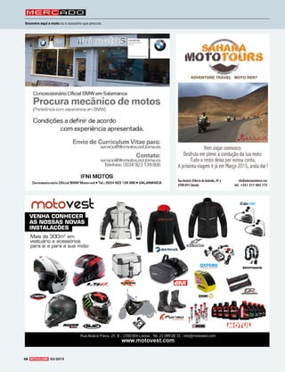 Mercado
Encontre aqui a moto ou o acessório que procura
68 03/2015
Rua Acácio Paiva, 25 B - 1700-004 Lisboa | Tel. 21 099 00 15 | info@motovest.com
www.motovest.com
VENHA CONHECER
AS NOSSAS NOVAS
INSTALAÇÕES
Mais de 300m2
em
vestuário e acessórios
para si e para a sua moto
 