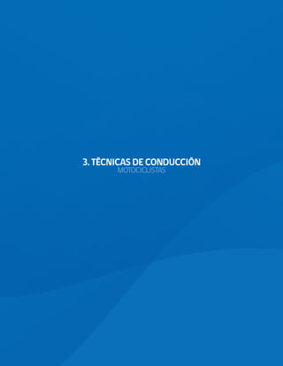 3. TÉCNICAS DE CONDUCCIÓN
                                 MOTOCICLISTAS




20 Comisión Nacional de Seguridad de Tránsito
 