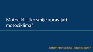 Motocikli i tko smije upravljati
motociklima?
#prometnaučilica #budisiguran
 