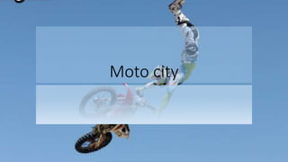 Moto city
 
