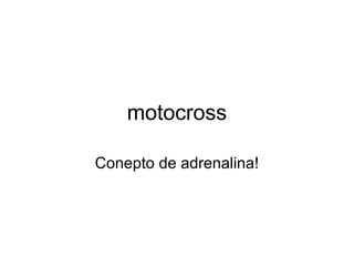 motocross
Conepto de adrenalina!
 