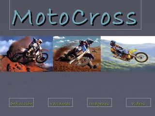MotoCrossMotoCross
DefiniciónDefinición VariantesVariantes ImágenesImágenes VideosVideos
 