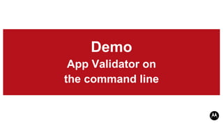 Demo
 App Validator on
the command line
 