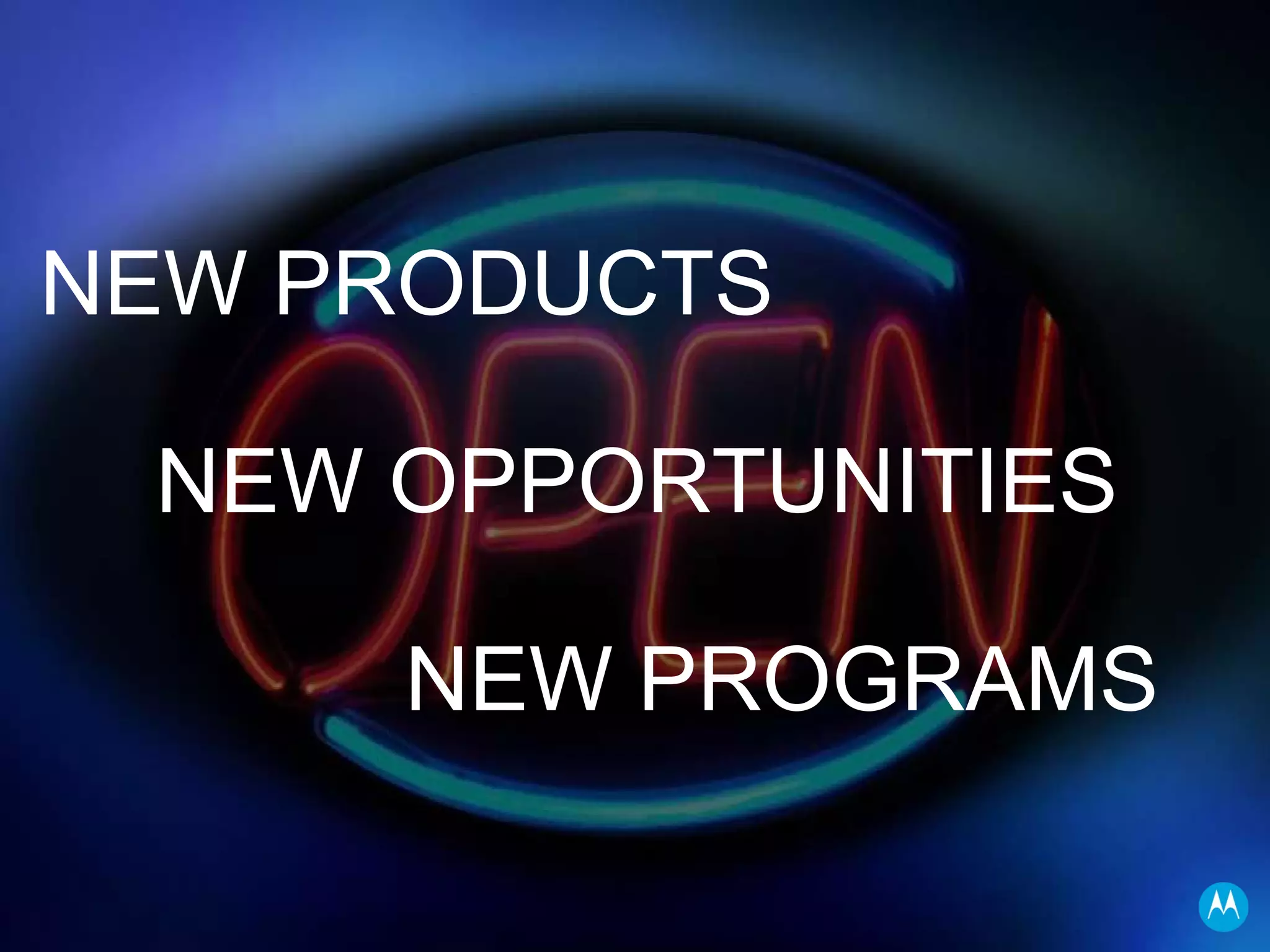 NEW PRODUCTS NEW OPPORTUNITIES NEW PROGRAMS 