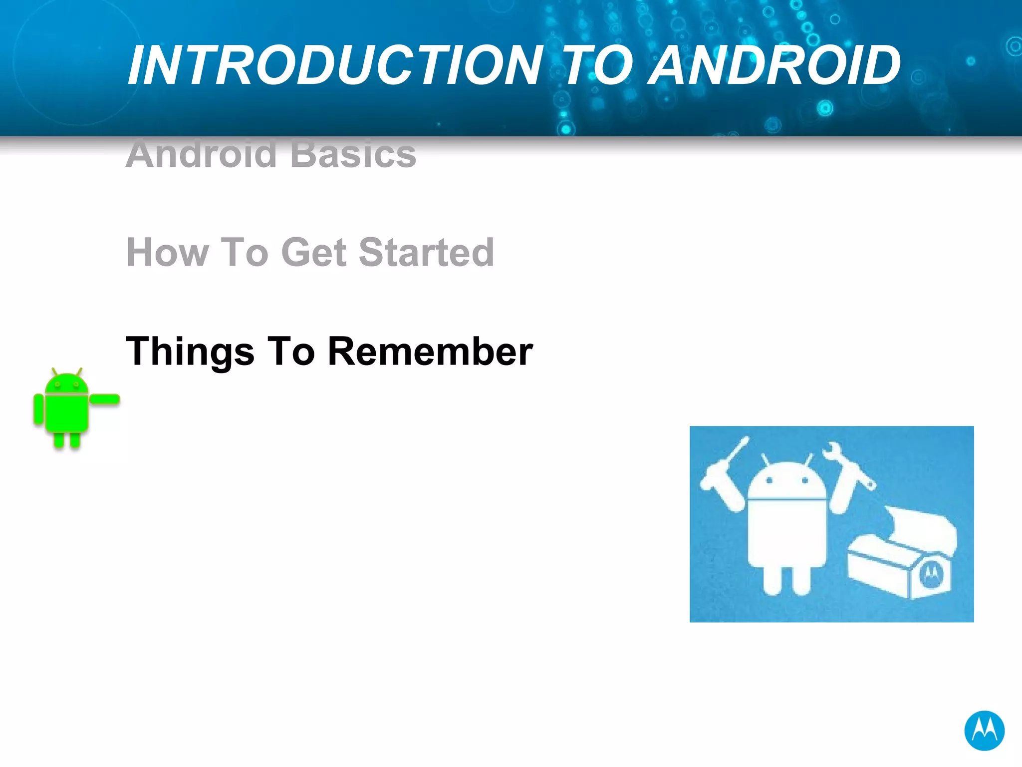 INTRODUCTION TO ANDROID Android Basics How To Get Started Things To Remember 