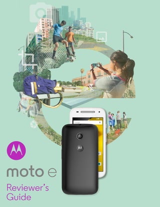 1 	 MOTO E	 Reviewer’s Guide
Reviewer’s
Guide
 