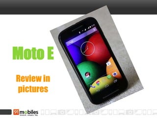 Moto E
Review in
pictures
 