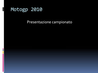 Motogp 2010                    Presentazione campionato 