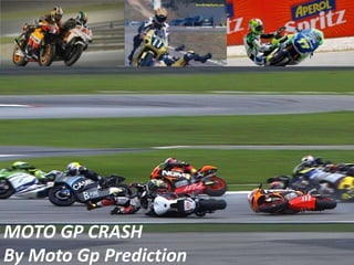MOTO GP CRASH 
By Moto Gp Prediction 
 