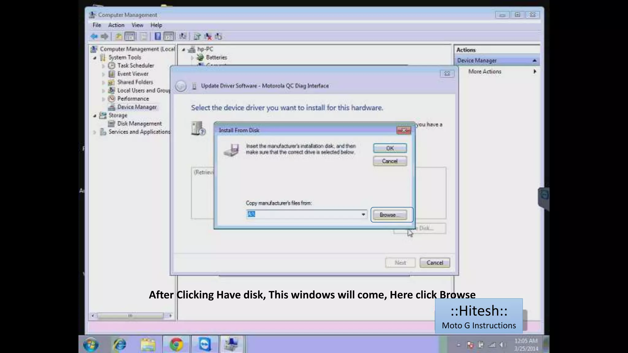 After Clicking Have disk, This windows will come, Here click Browse 
::Hitesh:: 
Moto G Instructions 
 