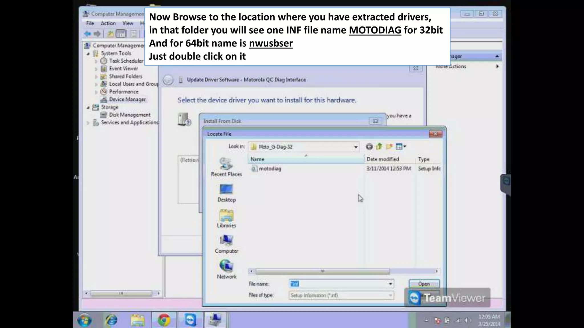Now Browse to the location where you have extracted drivers, 
in that folder you will see one INF file name MOTODIAG for 32bit 
And for 64bit name is nwusbser 
Just double click on it 
 