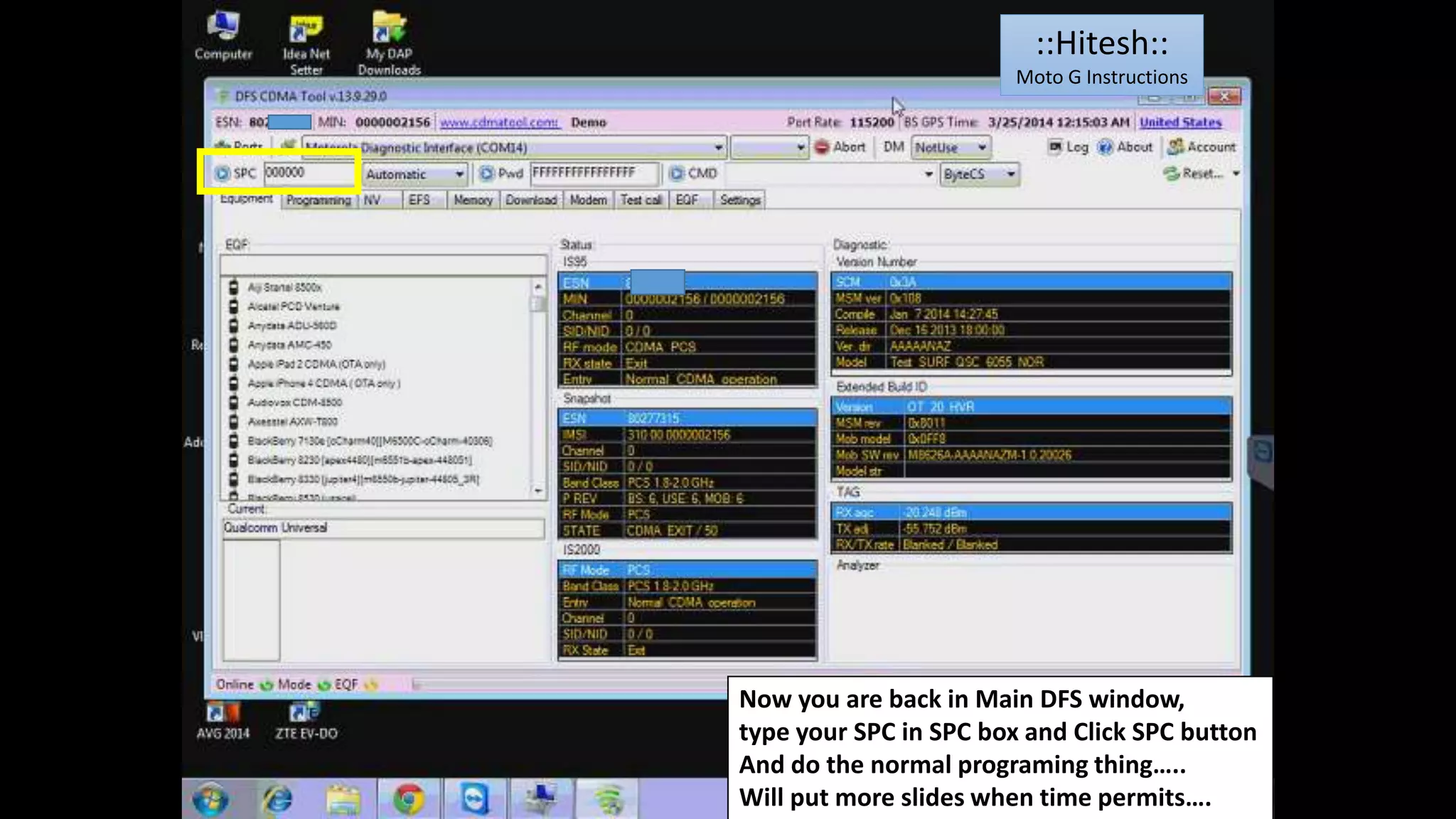 ::Hitesh:: 
Moto G Instructions 
Now you are back in Main DFS window, 
type your SPC in SPC box and Click SPC button 
And do the normal programing thing….. 
Will put more slides when time permits…. 
 