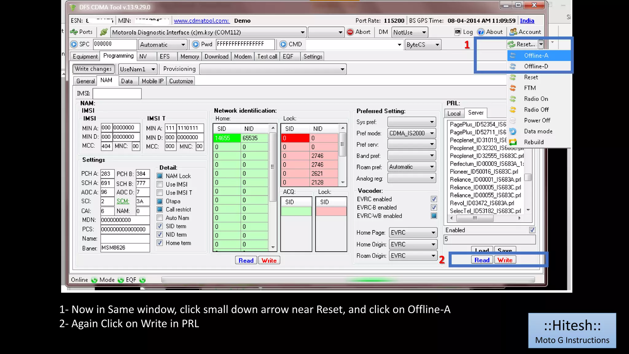 2 
1- Now in Same window, click small down arrow near Reset, and click on Offline-A 
2- Again Click on Write in PRL 
1 
::Hitesh:: 
Moto G Instructions 
 