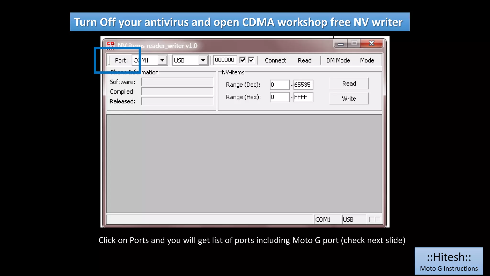 Turn Off your antivirus and open CDMA workshop free NV writer 
Click on Ports and you will get list of ports including Moto G port (check next slide) 
::Hitesh:: 
Moto G Instructions 
 