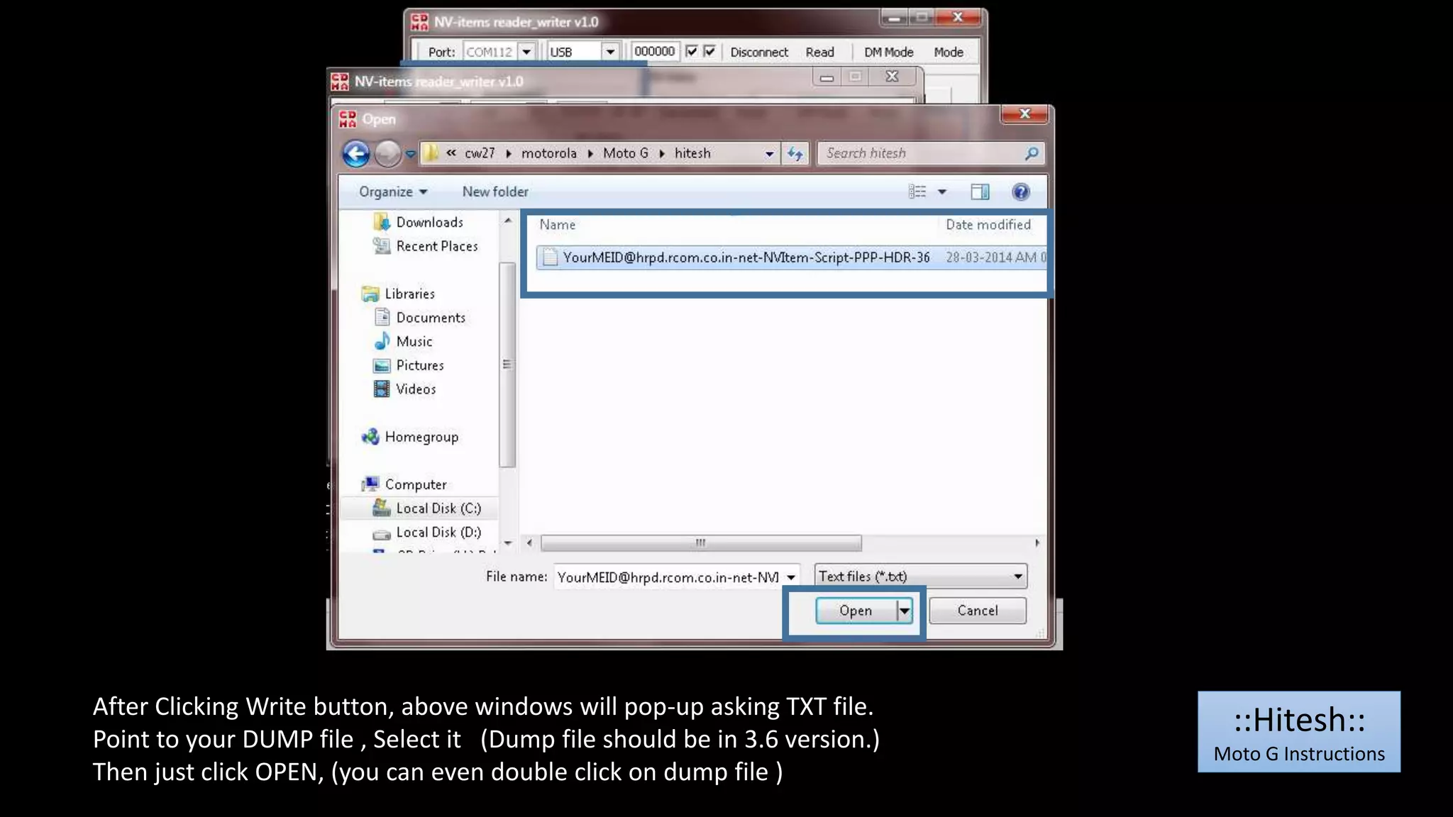 After Clicking Write button, above windows will pop-up asking TXT file. 
Point to your DUMP file , Select it (Dump file should be in 3.6 version.) 
Then just click OPEN, (you can even double click on dump file ) 
::Hitesh:: 
Moto G Instructions 
 