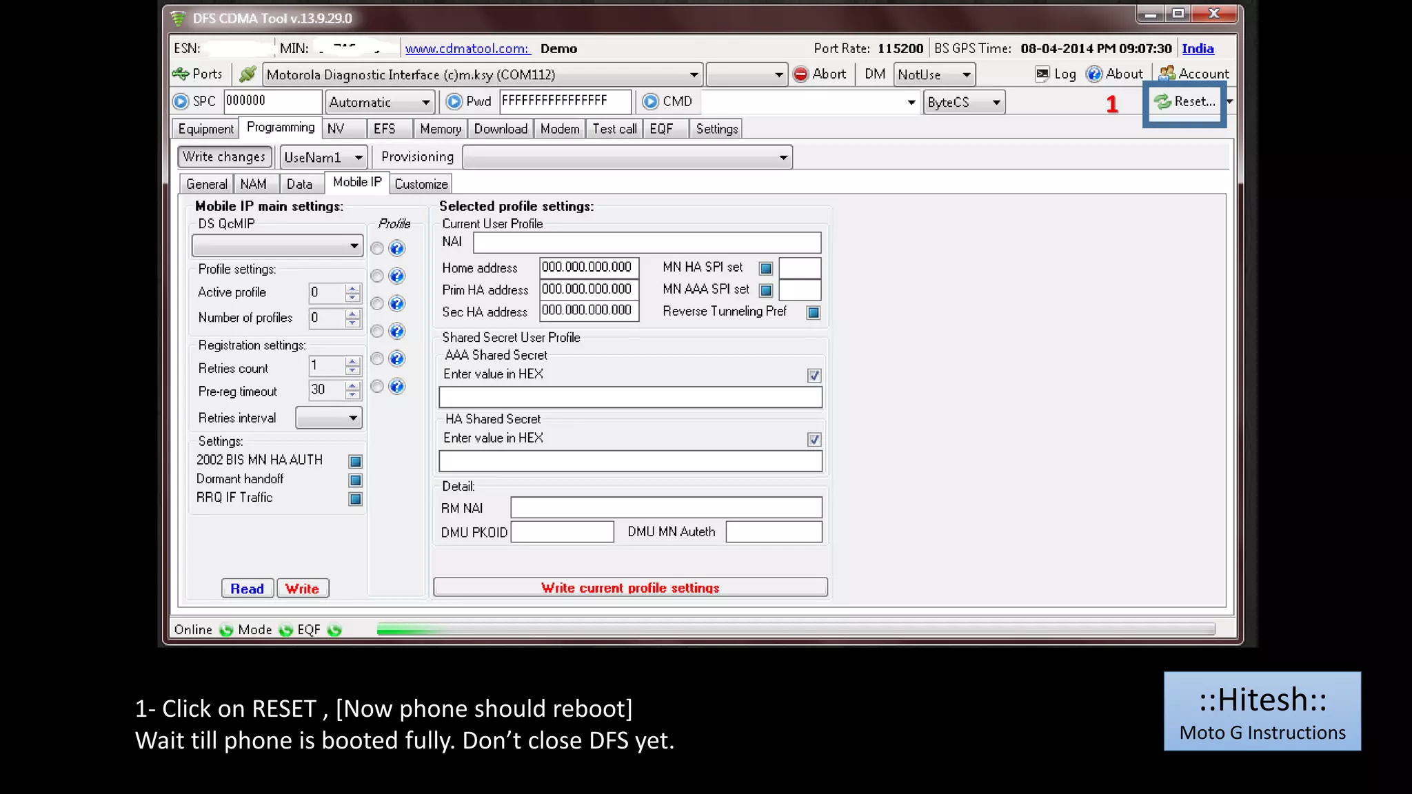 1 
1- Click on RESET , [Now phone should reboot] 
Wait till phone is booted fully. Don’t close DFS yet. 
::Hitesh:: 
Moto G Instructions 
 