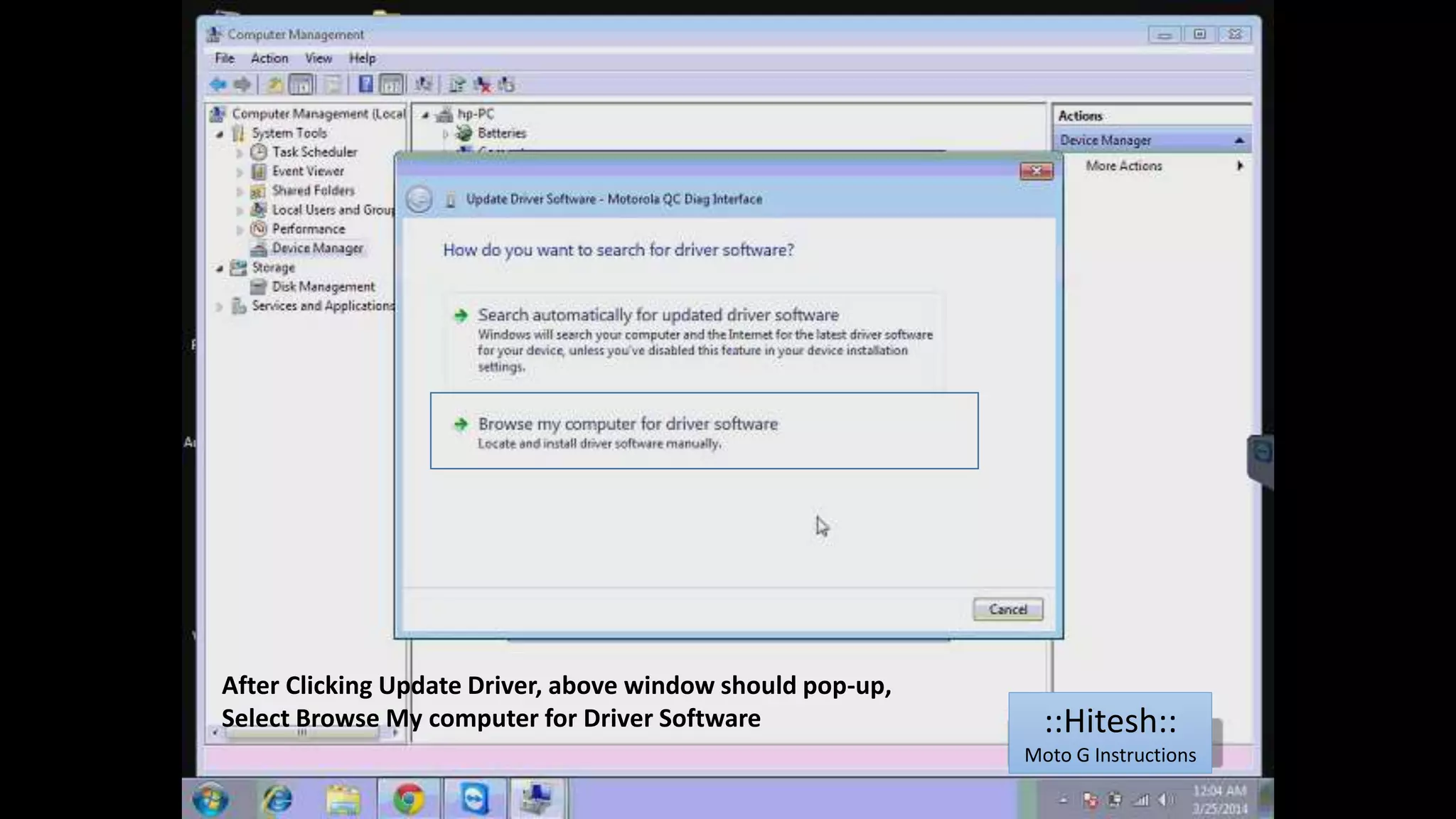 After Clicking Update Driver, above window should pop-up, 
Select Browse My computer for Driver Software ::Hitesh:: 
Moto G Instructions 
 