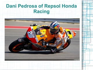 Dani Pedrosa of Repsol Honda
           Racing
 