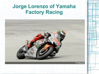 Jorge Lorenzo of Yamaha
     Factory Racing
 