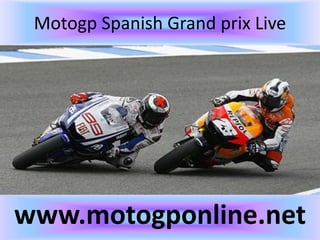 Motogp Spanish Grand prix Live
www.motogponline.net
 