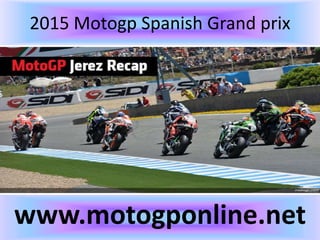 2015 Motogp Spanish Grand prix
www.motogponline.net
 