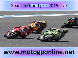 Spanish Grand prix 2015 Live
www.motogponline.net
 
