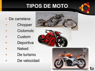 TIPOS DE MOTO


De carretera:



Chopper



Ciclomotor



Custom



Deportiva



Naked



De turismo



De velocidad

 