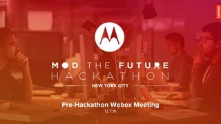 Pre-Hackathon Webex Meeting
12.7.16
 