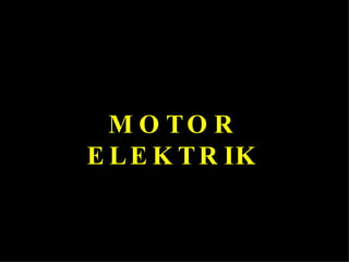 MOTOR ELEKTRIK 