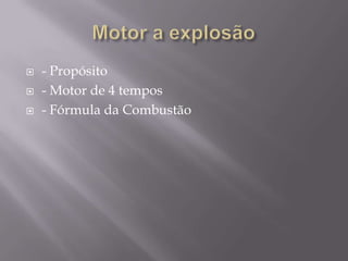 Motor a explosão- Propósito - Motor de 4 tempos- Fórmula da Combustão