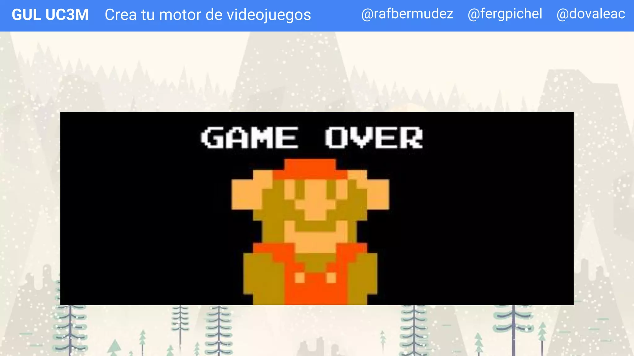 Crea tu motor de videojuegosGUL UC3M @rafbermudez @fergpichel @dovaleac
 