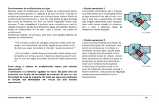 40Treinamento Básico • Motor
Funcionamento do arrefecimento por água
Diversos canais de arrefecimento com o líquido de arrefecimento dentro
deles correm pelas paredes do cabeçote e do bloco do motor. O líquido de
arrefecimento precisa estar sempre em movimento para misturar líquido de
arrefecimento mais quente com o mais frio. Uma bomba de água acionada
pela árvore de manivelas por meio de correia trapezoidal realiza esse
processo. O calor indesejável é transferido para a atmosfera por meio do
radiador enquanto o líquido de arrefecimento passa pelo radiador. Depois o
líquido de arrefecimento flui de volta para o circuito nos canais de
arrefecimento.
Estritamente falando, em princípio, pode haver dois estados distintos de
operação de arrefecimento:
• Por um lado, o estado de operação, enquanto o motor ainda não
atingiu a sua temperatura de serviço depois de uma partida a frio.
No texto que segue este estado é chamado ¨estado operacional 1¨.
• Por outro lado, o estado de operação quando o motor atingiu a sua
temperatura de serviço, ou uma temperatura de serviço que é muito
alta. No texto que segue este estado é chamado “estado operacional
2”.
Como reage o sistema de arrefecimento nesses dois estados
operacionais?
O termostato é o elemento regulador no motor. Ele pode tanto ser
produzido com função de termostato de expansão de cera ou com
termostato de mapa de programa. No texto que segue são explicadas
as funções dos termostatos em relação aos dois estados
operacionais.
• Estado operacional 1
O termostato está fechado, isto é, o líquido
de arrefecimento que é movido pela bomba
de água somente circula pelo circuito curto.
Isso é para que o aquecimento do motor
seja atingido rapidamente (baixo desgaste,
baixo ruído menos emissão de poluentes,
etc.) e para a obtenção rápida da
temperatura interna desejada.
• Estado operacional 2
A partir de certa temperatura do líquido de
arrefecimento (ponto de referência) a cera
dentro do termostato se torna fluida e o
termostato começa a abrir. A partir desse
ponto o líquido de arrefecimento circula
adicionalmente através do radiador. Através
desse procedimento é obtida uma queda na
temperatura do líquido de arrefecimento.
Assim que a temperatura do líquido de
arrefecimento se aproxima outra vez do
ponto de referência o termostato começa a
fechar novamente. Esse processo de regulação
repete-se permanentemente durante o
funcionamento.
AT_20_0001.1
AT_20_0001.2
 