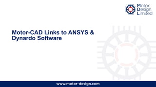 Motor-CAD Links to ANSYS &
Dynardo Software
 