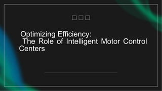 Optimizing Efficiency:
The Role of Intelligent Motor Control
Centers
 