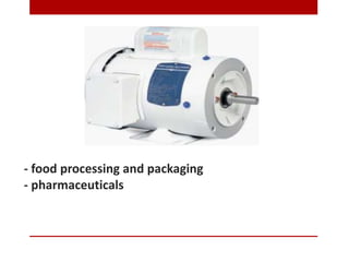- food processing and packaging
- pharmaceuticals
 