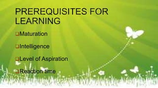 Maturation
Intelligence
Level of Aspiration
Reaction time
 