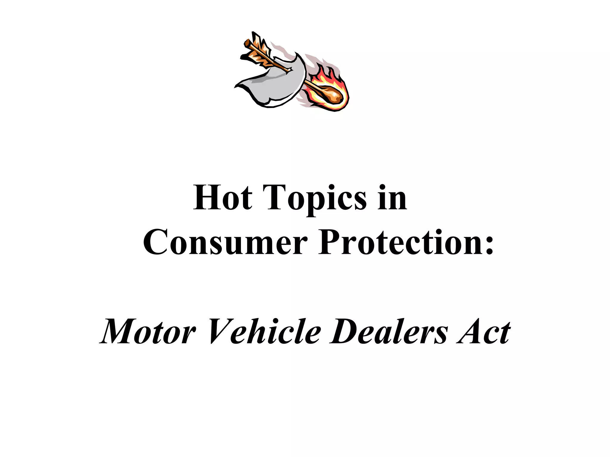 Hot Topics in    Consumer Protection: Motor Vehicle Dealers Act 