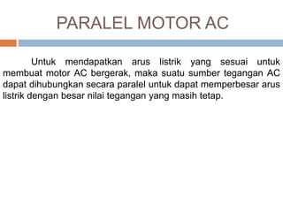 SUMBER
 http://blogs.itb.ac.id/el2244k0112211077alpinari
ef/2013/05/02/motor-ac/
 http://artikel-teknologi.com/macam-macam-
motor-listrik-ac/3/
 http://blog-
fahmiaziz.blogspot.co.id/2013/05/motor-ac.html
 http://direktorilistrik.blogspot.co.id/2014/08/rugi-
rugi-dan-efisiensi-motor-induksi.html
 
