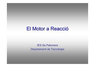 El Motor a Reacció


     IES Sa Palomera
 Departament de Tecnologia
 