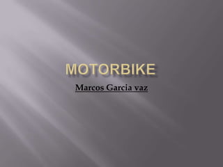 Motorbike Marcos Garcia vaz 