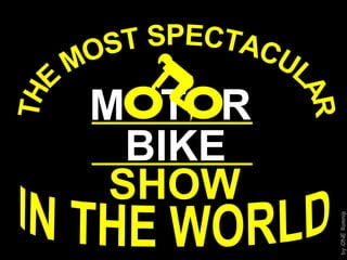 M T R BIKE SHOW THE MOST SPECTACULAR IN THE WORLD 