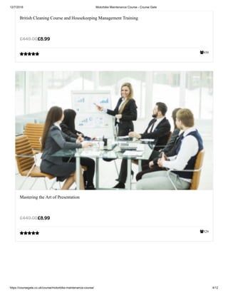 12/7/2018 Motorbike Maintenance Course - Course Gate
https://coursegate.co.uk/course/motorbike-maintenance-course/ 4/12
650
British Cleaning Course and Housekeeping Management Training
£8.99£449.00

529
Mastering the Art of Presentation
£8.99£449.00

 