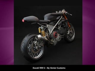 Ducati 999 S – By Venier Customs
 