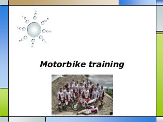 Motorbike training
 