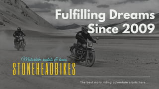 The best moto riding adventure starts here...
Fulfilling Dreams
Since 2009
STONEHEADBIKES
Motorbike rentals & tours
 