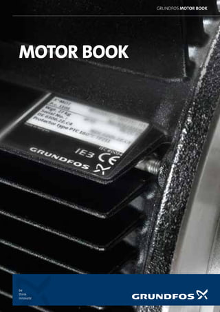 MOTOR BOOK
be
think
innovate
grundfos motor book
 