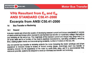 V/Hz Resultant from ES and EM
ANSI STANDARD C50.41-2000
Motor Bus Transfer
Excerpts from ANSI C50.41-2000
 
