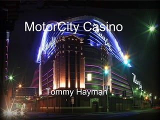 MotorCity Casino
Tommy Hayman
 